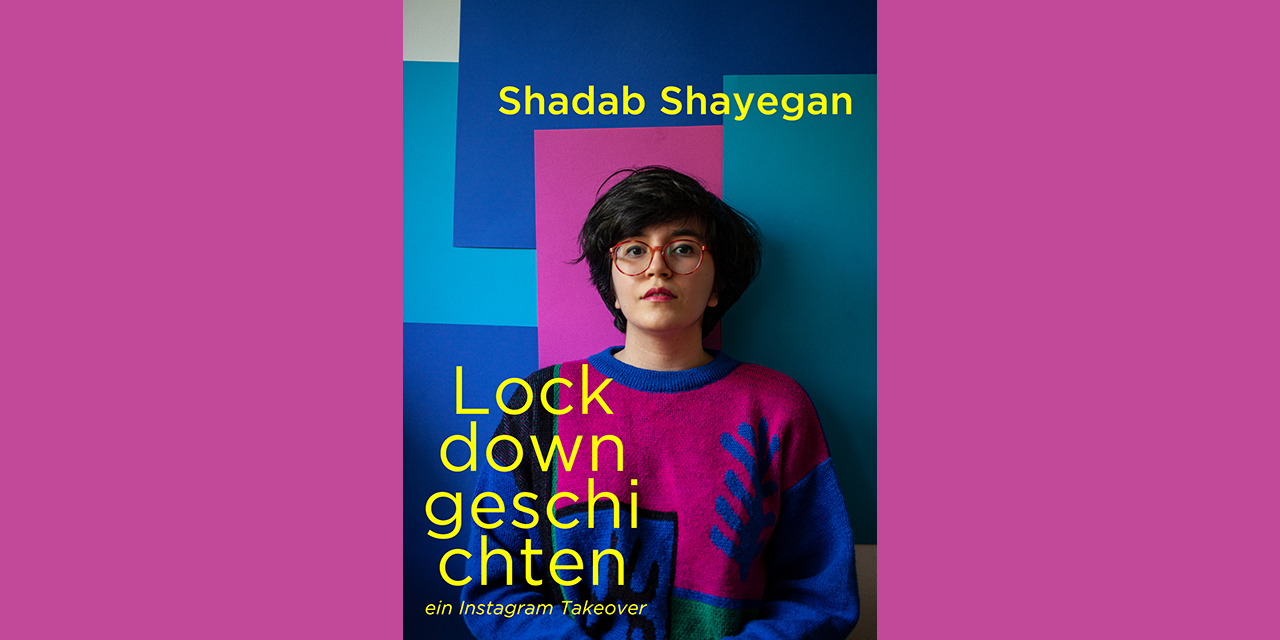 Lockdowngeschichten – von Shadab Shayegan